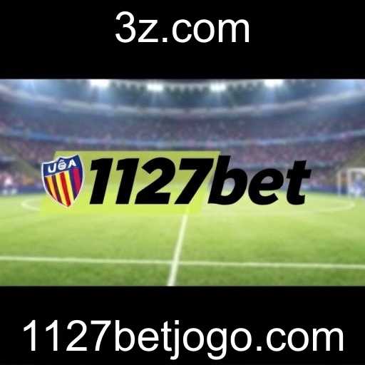 1127bet: Uma Plataforma de Destaque nas Apostas Esportivas